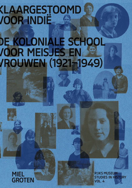Klaargestoomd voor Indië: De koloniale school voor meisjes en vrouwen (1921-1949)